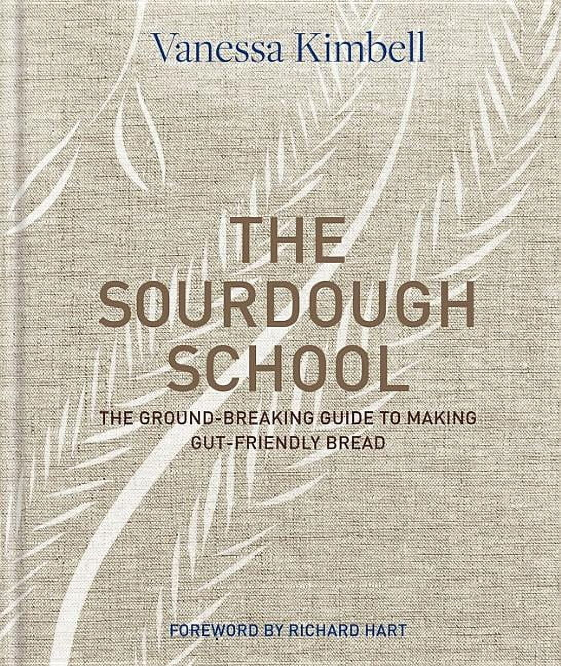 The Sourdough School : the Ground-Breaking Guide to Making Gut-Friendly Bread (Hardcover)