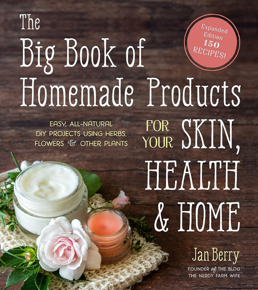 The Big Book of Homemade Products for Your Skin, Health and Home: Easy, All-Natural DIY Projects 